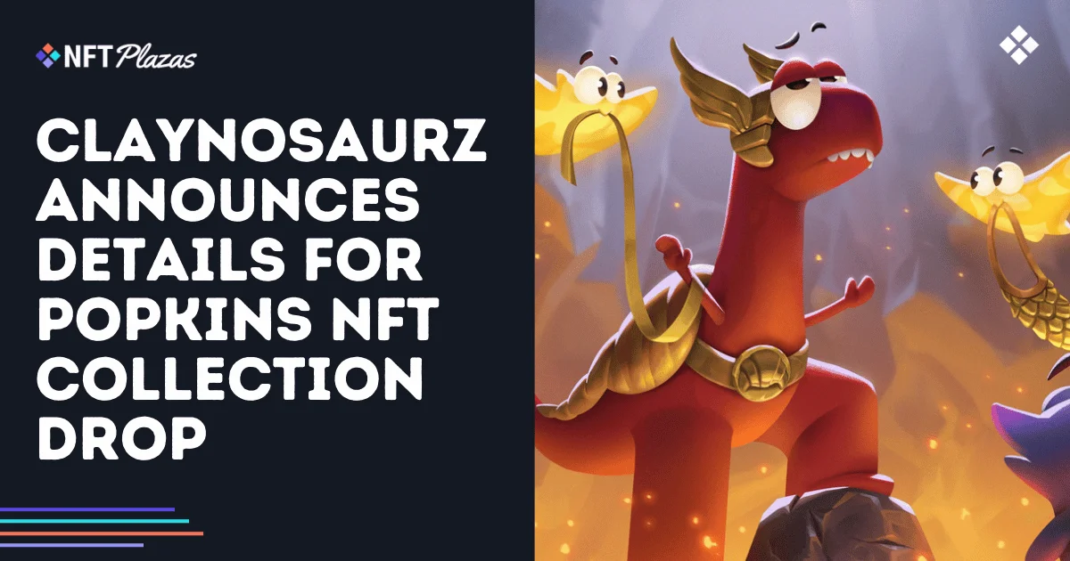 Claynosaurz 宣布 Popkins NFT 收藏品掉落详情