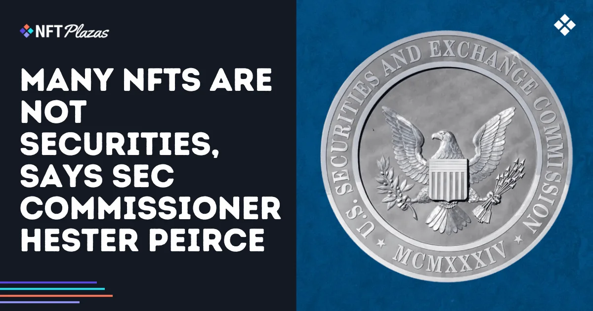 美国证券交易委员会委员 Hester Peirce 表示，许多 NFT 并非证券