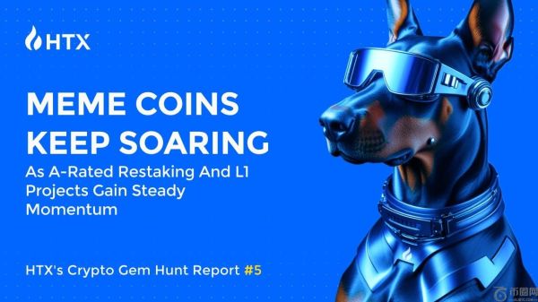 HTX 加密货币寻宝报告 #5：A 级再抵押和 L1 项目稳步发展，Meme 币持续飙升