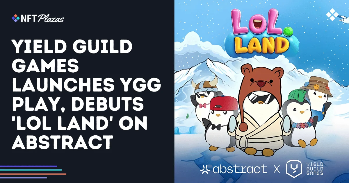 Yield Guild Games 推出 YGG Play，并在 Abstract 上首次推出“LOL Land”