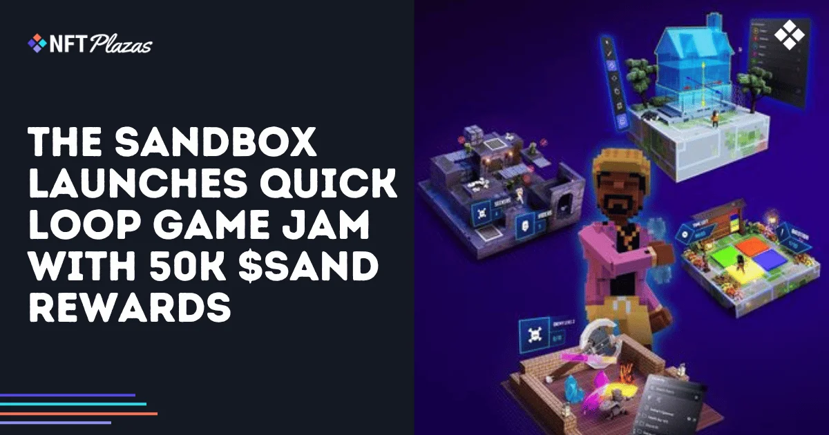 Sandbox 推出 Quick Loop Game Jam，提供 5 万 SAND 奖励
