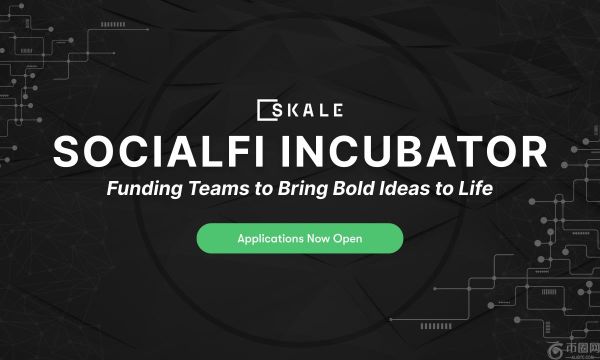 SKALE Labs 推出 SocialFi 孵化器，为下一代病毒式 Web 3.0 社交应用提供资金