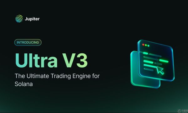 Jupiter 推出 Ultra 第三版 – Solana 的终极交易引擎